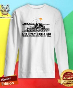 Hurt Farmer Into The Field I Go To Lose My Mind And 12 Find My Soul Sweatshirt - Design by Teeshirtbear.com
