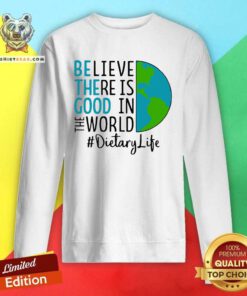 Intrigued Be The Good Believe There Is Good In The World Dietary Life 2021 Sweatshirt - Design by Teeshirtbear.com
