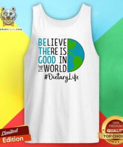 Intrigued Be The Good Believe There Is Good In The World Dietary Life 2021 Tank Top - Design by Teeshirtbear.com