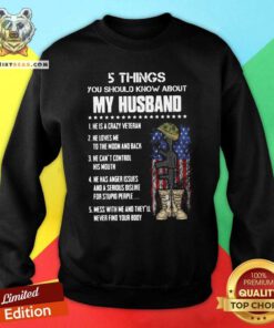 Keen 5 Things You Should Know About My Husband Sweatshirt - Design by Teeshirtbear.com