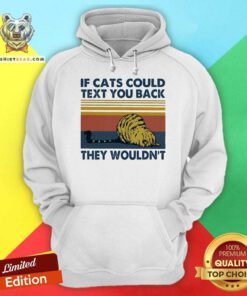 If Cats Could Text You Back They Wouldn’t Vintage Hoodie - Design By Teeshirtbear.com