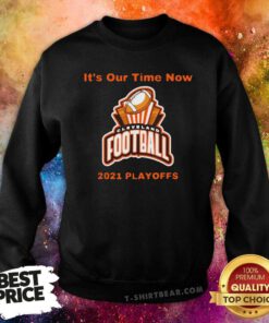 It’s Our Time Now Cleveland 2021 Playoffs Sweatshirt