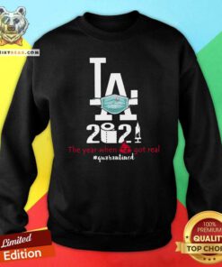 Los Angeles Dodgers 2021 The Year When Shit Got Real Quarantined Sweatshirt