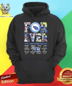 Tennessee Titans Forever Not Just When We Win Signatures Hoodie - Design By Teeshirtbear.com