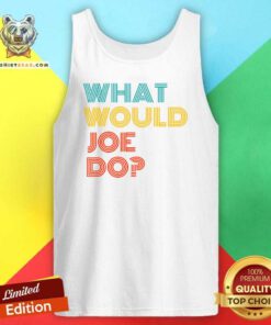 What Would Joe Do Guys Named Joe Biden Tank Top