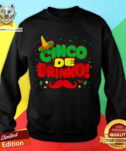 Cinco De Drinko Cinco De Mayo Mexican Sweatshirt - Design By Teeshirtbear.com