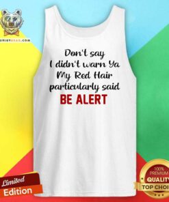 Don’t Say I Didn’t Warn Ya My Red Hair Particulary Said Be Alert Tank Top