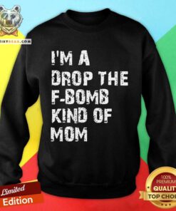 I’m A Drop The F-bomb Kind Of Mom Hoodie - Design By Teeshirtbear.com