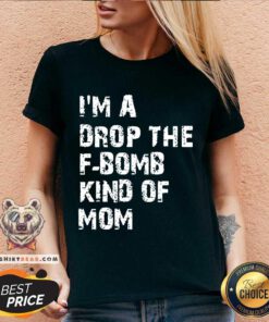 I’m A Drop The F-bomb Kind Of Mom V-neck - Design By Teeshirtbear.com