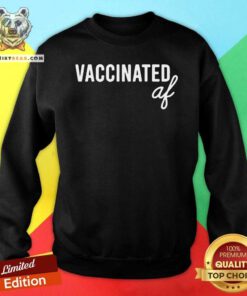 Vaccinated Af Sweatshirt