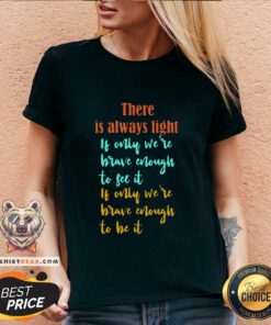 Overjoyed There Is Always Light If Only Were 11 Brave Enough To See It V-neck - Design by Teeshirtbear.com