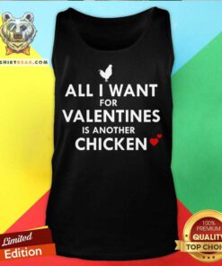 All I Want for Valentines Is Another Chicken Tank Top - Design By Teeshirtbear.com