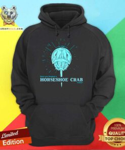 Have You Thanked A Horseshoe Crab Today Hoodie - Design By Teeshirtbear.com