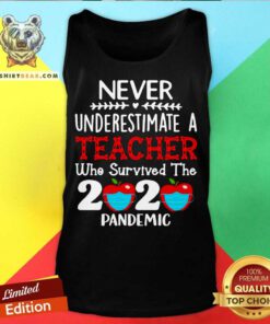 Never Underestimate A Teacher Who Survived The 2020 Pandemic Tank Top - Design By Teeshirtbear.com
