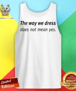 Angel Dei The Way We Dress Does Not Mean Yes Tank Top - Design By Teeshirtbear.com