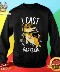 I Cast Barkskin Sweatshirt - Design By Teeshirtbear.com