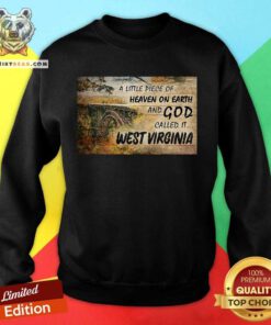 A Little Piece Of Heaven On Earth And God Called It West Virginia Sweatshirt - Design By Teeshirtbear.com