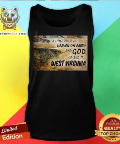 A Little Piece Of Heaven On Earth And God Called It West Virginia Tank Top - Design By Teeshirtbear.com