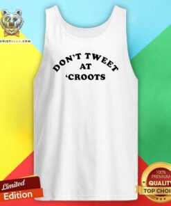 Don’t Tweet At Croots 2021 Tank Top