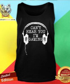 Gamer Headset Can’t Hear You I’m Gaming Tank Top