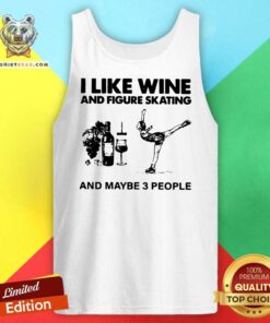 I Like Wine And Figure Skating And Maybe 3 People Tank Top