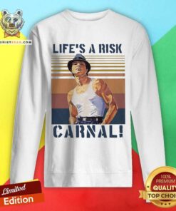 Life’s A Risk Carnal Vintage Sweatshirt - Design By Teeshirtbear.com