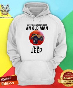 Never Underestimate An Old Man With A Jeep Hoodie