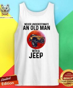 Never Underestimate An Old Man With A Jeep Tank Top