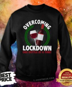 Overcoming Lockdown One Bottle At A Time Wine Sweatshirt