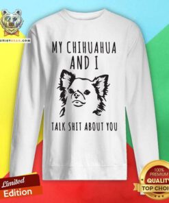 Stressed My Chihuahua And I Talk 2 Shit About You Sweatshirt - Design by Teeshirtbear.com