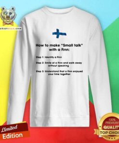 How To Make Small Talk With A Finn Step 1 Identify A Finn Step 2 Smile At A Finn And Walk Away Sweatshirt