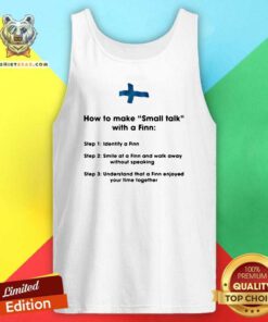 How To Make Small Talk With A Finn Step 1 Identify A Finn Step 2 Smile At A Finn And Walk Away Tank Top