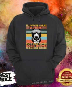 I’ll Never Start A Fight But I Will Bever Back Down From One Either Vintage Hoodie
