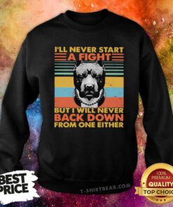 I’ll Never Start A Fight But I Will Bever Back Down From One Either Vintage Sweatshirt