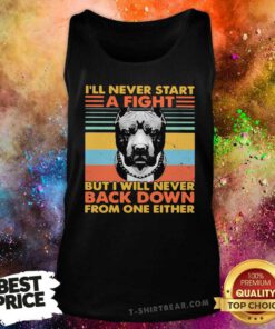 I’ll Never Start A Fight But I Will Bever Back Down From One Either Vintage Tank Top