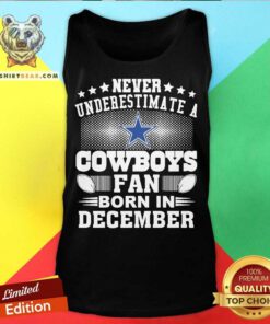 Never Underestimate Cowboys Fan Born In December Tank Top - Design By Teeshirtbear.com