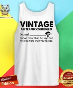 Vintage Air Traffic Controller Knows More Than He Says And Notices More Than You Realize Tank Top - Design By Teeshirtbear.com