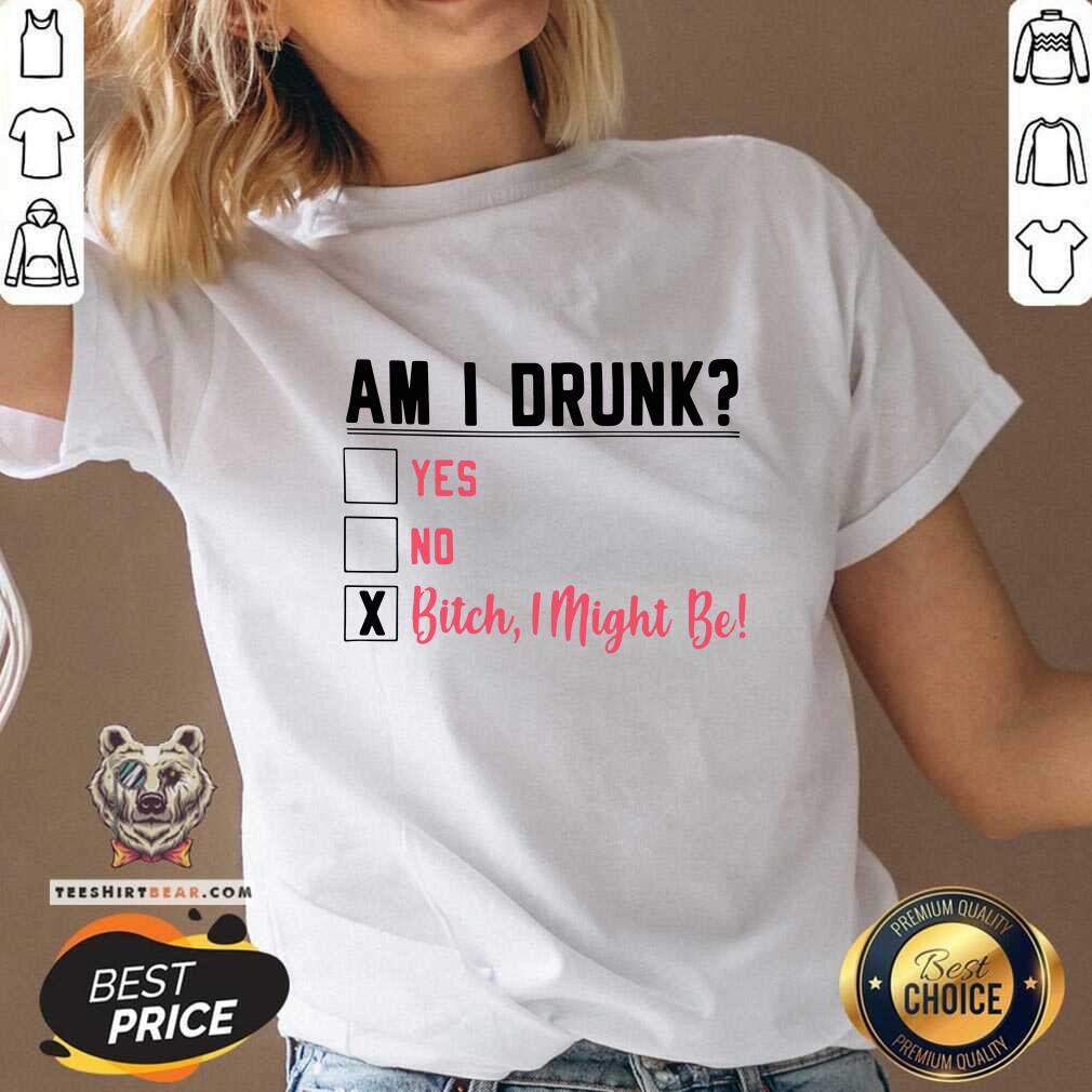 Am I Drunk Yes No Bitch 3 I Might Be V-neck Am I Drunk Yes No Bitch 3 I Might Be V-neck - Design by Teeshirtbear.com