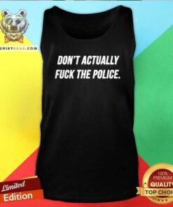 Arrogant Do Not Actually Fuck 4 The Police Tank Top - Design by Teeshirtbear.com