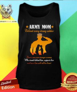 Awesome Army Mom Behind Every Strong Soldier There Is An Even Stronger Woman Tank Top