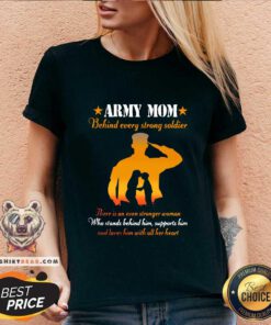 Awesome Army Mom Behind Every Strong Soldier There Is An Even Stronger Woman V-neck