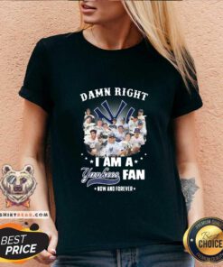 Awesome Damn Right I Am A New York Yankees Fans Now And Forever V-neck - Design by Teeshirtbear.com