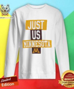 Awesome Just Us Minesota Minnesota Golden Gophers Basketball Sweatshirt