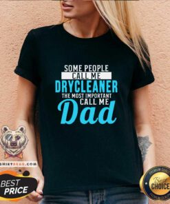 Awesome Some People Call Me Dry Cleaner The Most Important Call Me Dad V-neck