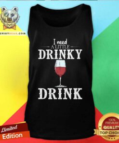 Awesome Wine I Need A Little Drinky Drink Tank Top - Design by Teeshirtbear.com