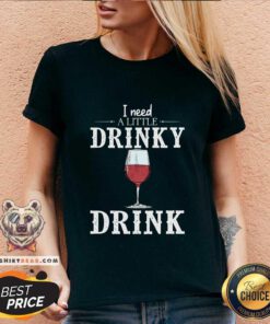 Awesome Wine I Need A Little Drinky Drink V-neck - Design by Teeshirtbear.com