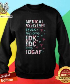 Colorful Medical Assistant Stuck Between IDK IDC And IDGAF Sweatshirt