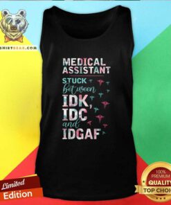Colorful Medical Assistant Stuck Between IDK IDC And IDGAF Tank Top