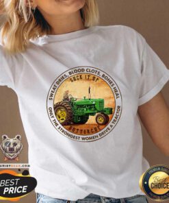 Colorful Sweat Dries Blood Clots Bones Heal Only The Strongest Women Drive A Tractor V-neck