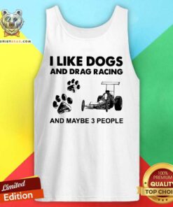 Confident I Like Dogs And Drag Racing And Maybe 3 People Tank Top - Design by Teeshirtbear.com - Design by Teeshirtbear.com